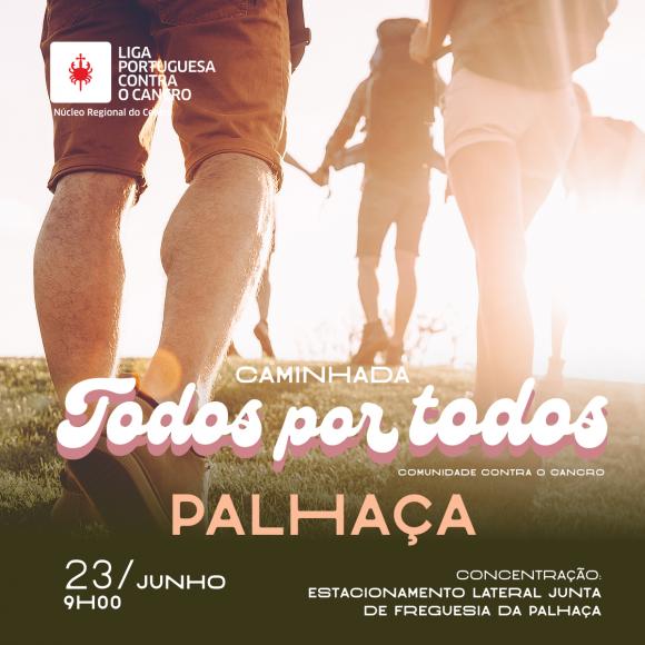 23 junho - Caminhada Todos por Todos  na Palha&ccedil;a - Liga Portuguesa Contra o Cancro